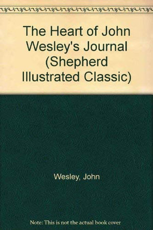 The Heart of John Wesley's Journal (Shepherd Illustrated Classic),Used