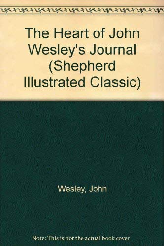 The Heart of John Wesley's Journal (Shepherd Illustrated Classic),Used