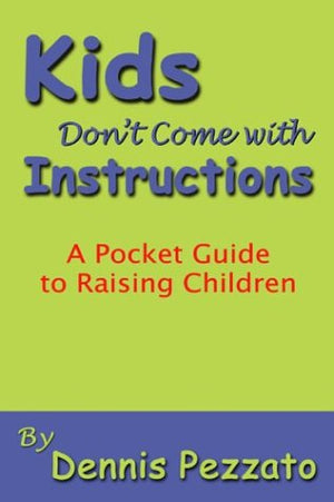 Kid'S Don'T Come With Instructions: A Pocket Guide To Raising Children,Used