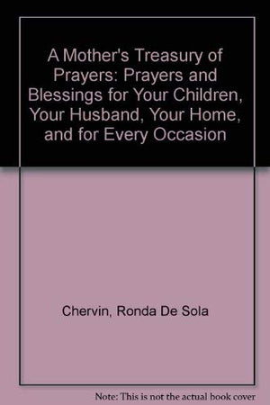 A Mother'S Treasury Of Prayers: Prayers And Blessings For Your Children, Your Husband, Your Home, And For Every Occasion