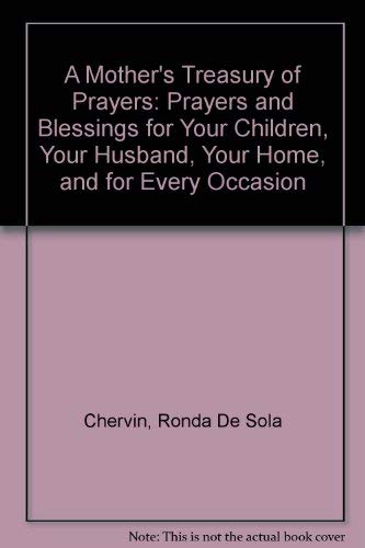 A Mother'S Treasury Of Prayers: Prayers And Blessings For Your Children, Your Husband, Your Home, And For Every Occasion