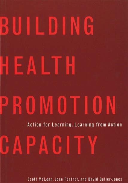 Building Health Promotion Capacity: Action for Learning, Learning from Action,New