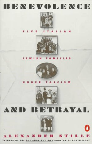 Benevolence and Betrayal: Five Italian Jewish Families Under Fascism,Used