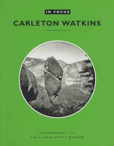 In Focus: Carleton Watkins: Photographs from the J. Paul Getty Museum,Used