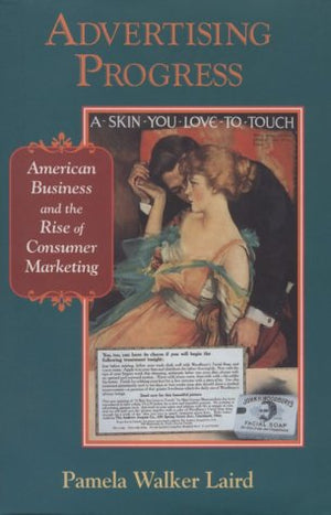 Advertising Progress: American Business and the Rise of Consumer Marketing (Studies in Industry and Society),Used