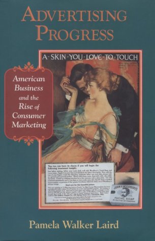 Advertising Progress: American Business and the Rise of Consumer Marketing (Studies in Industry and Society),Used