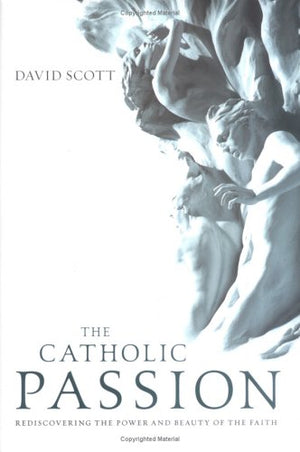 The Catholic Passion: Rediscovering the Power and Beauty of the Faith,Used