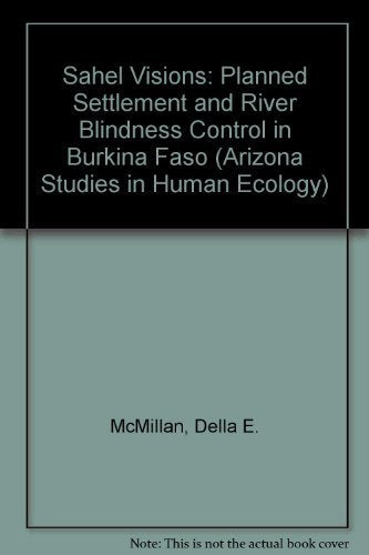 Sahel Visions: Planned Settlement and River Blindness Control in Burkina Faso (Arizona Studies in Human Ecology),Used