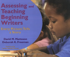 Assessing And Teaching Beginning Writers: Every Picture Tells a Story,New