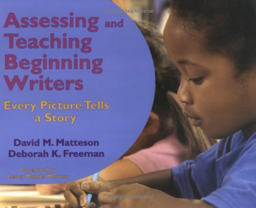 Assessing And Teaching Beginning Writers: Every Picture Tells a Story,New