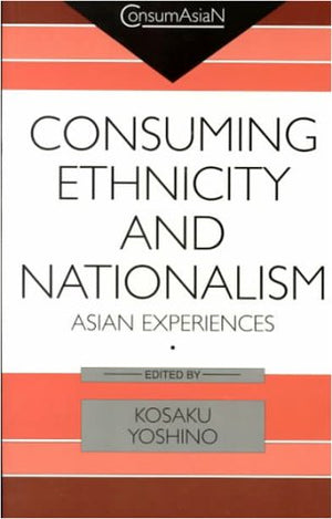 Consuming Ethnicity and Nationalism: Asian Experiences (ConsumAsiaN),Used