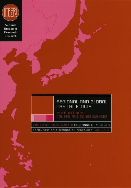 Regional And Global Capital Flows: Macroeconomic Causes And Consequences (Volume 10) (National Bureau Of Economic Research East
