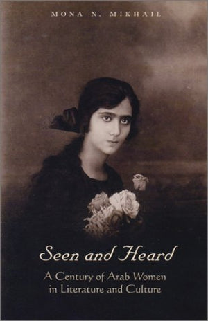 Seen and Heard: A Century of Arab Women in Literature and Culture,Used