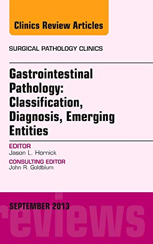 Gastrointestinal Pathology: Classification, Diagnosis, Emerging Entities, An Issue of Surgical Pathology Clinics (Volume 63) (T,Used