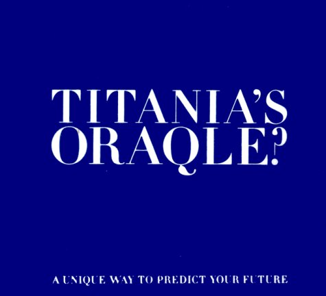 Titanias Oraqle?: A Unique Way To Predict Your Future-new