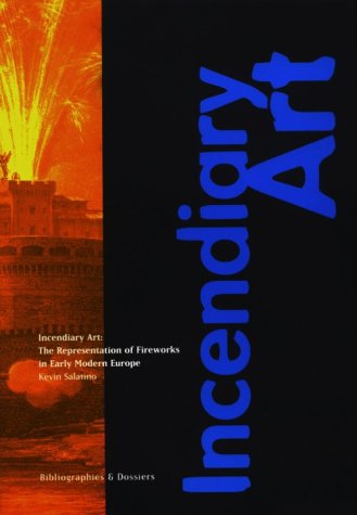 Incendiary Art: The Representation of Fireworks in Early Modern Europe (Bibliographies and Dossiers Series),Used