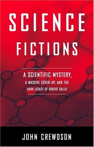 Science Fictions: A Scientific Mystery, A Massive Coverup, And The Dark Legacy Of Robert Gallo,New