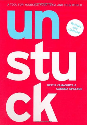 Unstuck: A Tool for Yourself, Your Team, and Your World,New