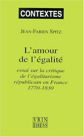 L'amour De L'egalite: Essai Sur La Critique De L'egalitarisme Republicain En France 17701830 (Contextes) (French Edition),Used