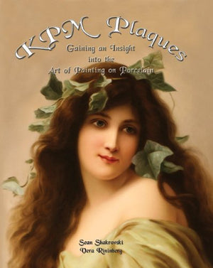 KPM Plaques: Gaining an Insight into the Art of Painting on Porcelain,New