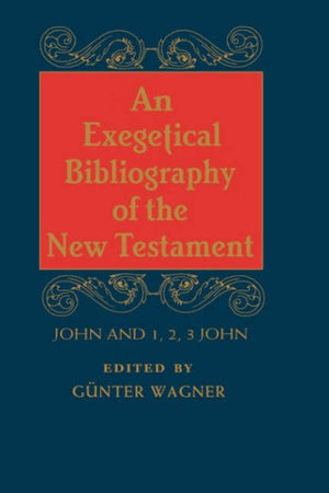 An Exegetical Bibliography Of The New Testament: John And 1, 2, 3 John,New