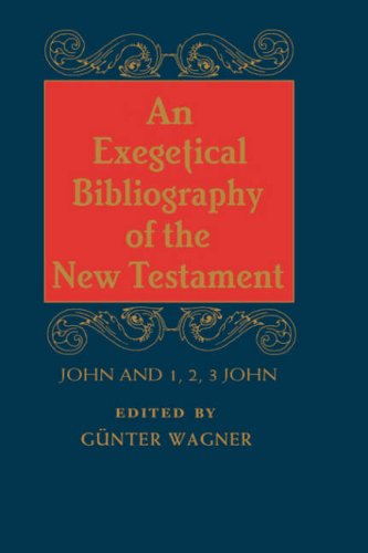 An Exegetical Bibliography Of The New Testament: John And 1, 2, 3 John,New