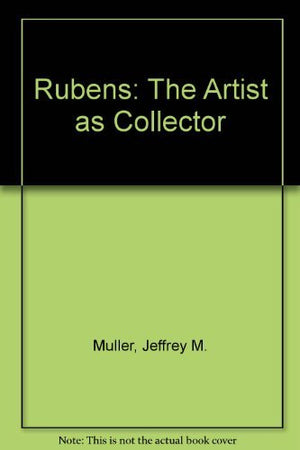 Rubens: The Artist as Collector,New