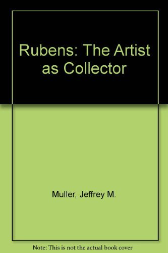 Rubens: The Artist as Collector,New