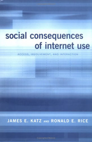 Social Consequences of Internet Use: Access, Involvement, and Interaction,Used