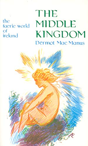 The Middle Kingdom: The Faerie World Of Ireland,New