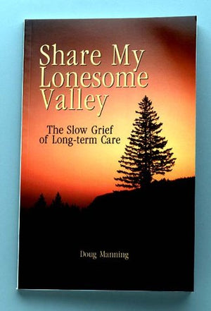 Share My Lonesome Valley: The Slow Grief of LongTerm Care,Used