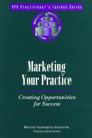 Marketing Your Practice: Creating Opportunities for Success (Practitioner's Toolbox Series),Used