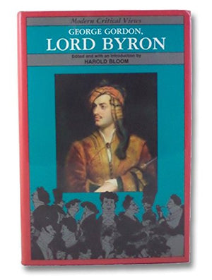 George Gordon, Lord Byron (Bloom'S Modern Critical Views),New