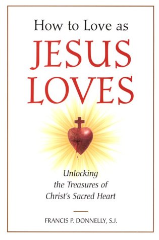 How to Love As Jesus Loves: Unlocking the Treasures of Christ's Sacred Heart,Used