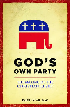 God'S Own Party: The Making Of The Christian Right