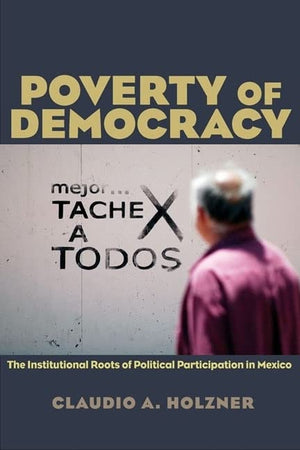 Poverty of Democracy: The Institutional Roots of Political Participation in Mexico (Pitt Latin American Series),New