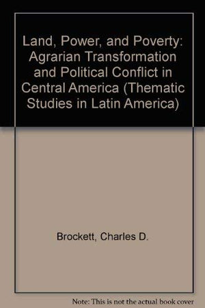 Land, Power, And Poverty: Agrarian Transformation And Political Conflict In Central America,Used