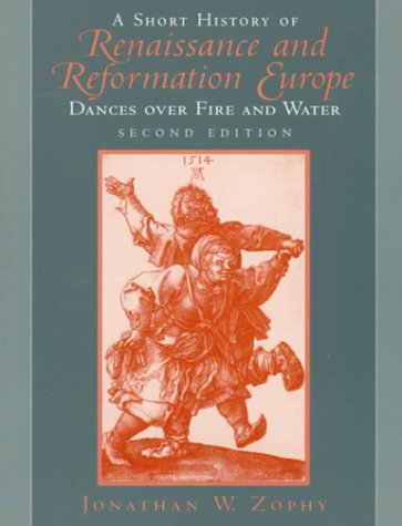 A Short History of Renaissance and Reformation Europe: Dances over Fire and Water (2nd Edition),Used