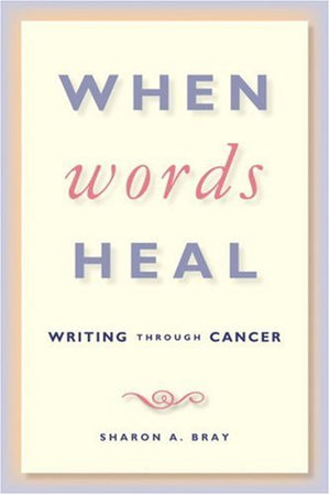 When Words Heal: Writing Through Cancer,Used