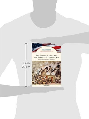 The Robber Barons and the Sherman Antitrust Act: Reshaping American Business (Milestones in American History),Used