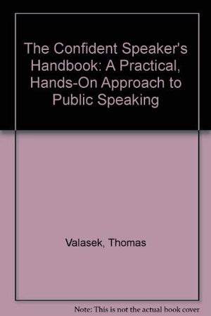 The Confident Speaker's Handbook: A Practical, HandsOn Approach to Public Speaking,Used