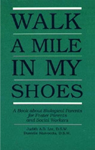 Walk a Mile in My Shoes: A Book About Biological Parents for Foster Parents and Social Workers,New