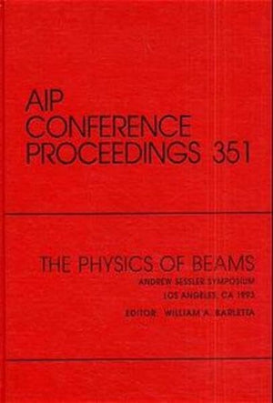 The Physics of Beams Andrew Sessler Symposium: Proceedings of the Symposium held in Los Angeles, CA, December 1993 (AIP Conferen,Used