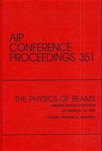 The Physics of Beams Andrew Sessler Symposium: Proceedings of the Symposium held in Los Angeles, CA, December 1993 (AIP Conferen,Used