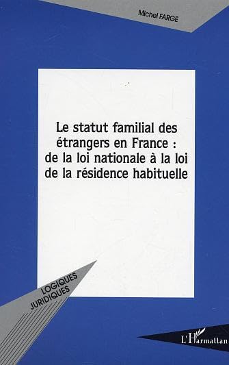 Le statut familial des trangers en France : de la loi nationale  la loi de la rsidence habituelle,Used