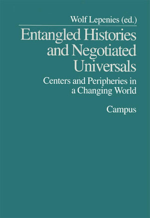 Entangled Histories and Negotiated Universals: Centers and Peripheries in a Changing World,Used