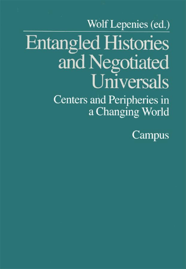 Entangled Histories and Negotiated Universals: Centers and Peripheries in a Changing World,Used