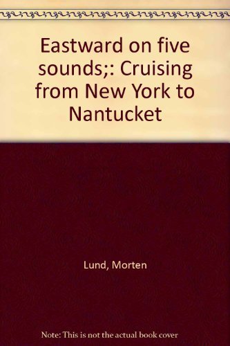 Eastward on five sounds;: Cruising from New York to Nantucket,Used