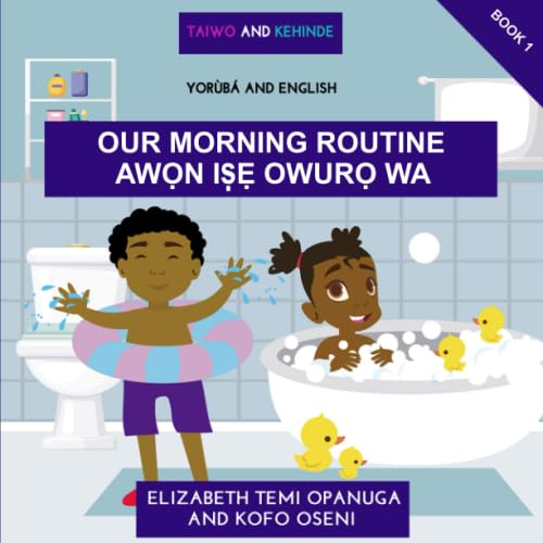 Taiwo and Kehinde: Our Morning Routine: (Book 1, English and Yoruba  Learn basic Yoruba words and sentences),Used