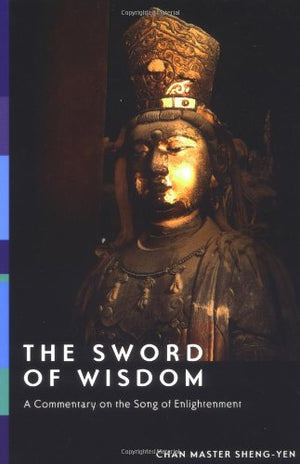 The Sword Of Wisdom: A Commentary On The Song Of Enlightenment